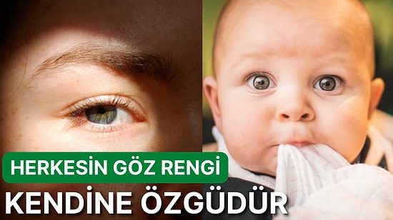 "Ben Doğduğumda Gözlerim Aslında Maviydi" Klişesine Son! Bebeklerin Göz Rengi Zamanla Neden Değişir?