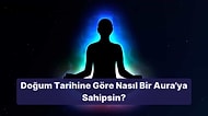 Doğum Tarihine Göre Nasıl Bir Aura'ya Sahipsin?