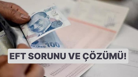 EFT Gecikmesi Neden Olur? EFT Hesaba Geçmezse Ne Yapılır? EFT Sorunu Nasıl Çözülür?