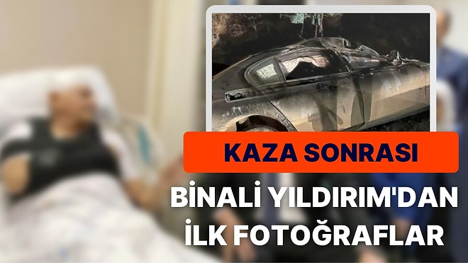 Kaza Sonrası Binali Yıldırım'dan İlk Fotoğraflar Geldi