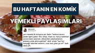 Yemeklerle İlgili Yaptıkları Komik Paylaşımlarla Hepimize Kahkaha Attıran Haftanın En Eğlenceli Kullanıcıları