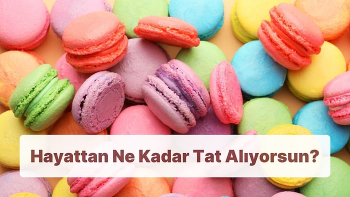 Seçtiğin Tatlılara Göre Hayattan Ne Kadar Tat Alıyorsun?