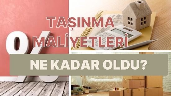 Yeni Eve Çıkarken Cebimizden Ne Kadar Çıkacak? Geçen Yıla Göre Taşınma Giderleri Ne Kadar Arttı?