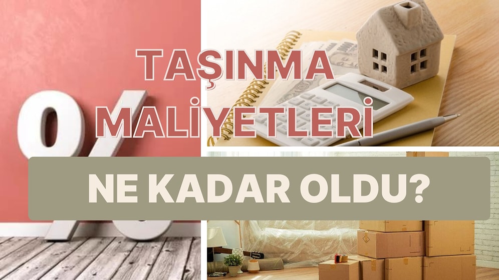 Yeni Eve Çıkarken Cebimizden Ne Kadar Çıkacak? Geçen Yıla Göre Taşınma Giderleri Ne Kadar Arttı?