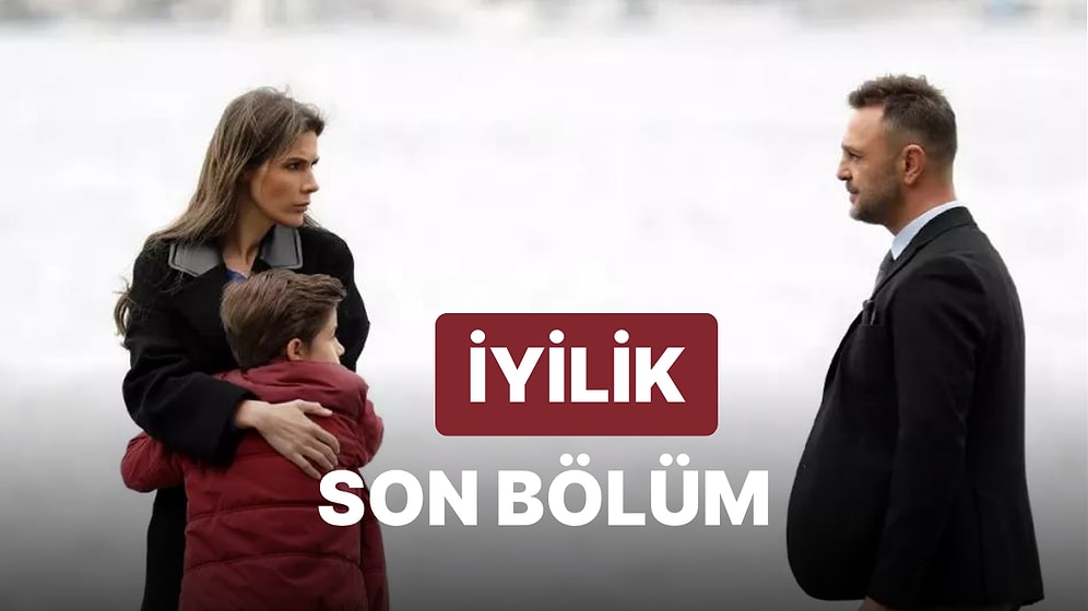 İyilik 15. Bölüm İzleme Ekranı: İyilik Son Bölüm Tek Parça Full İzle