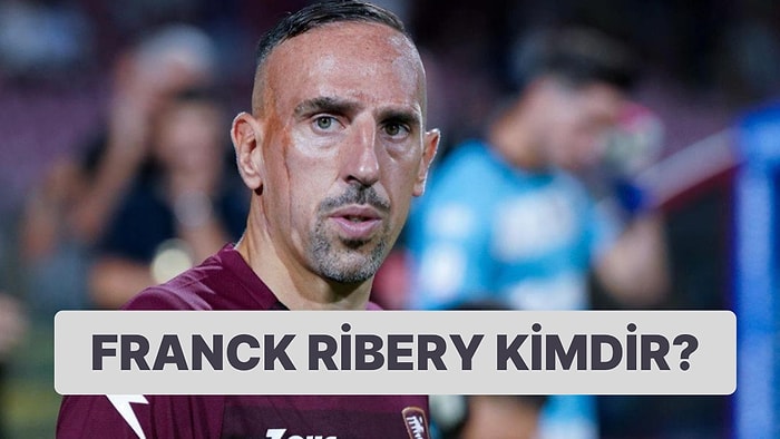 Franck Ribery Kimdir, Kaç Yaşında, Nereli? Franck Ribery Hangi Takımlarda Forma Giydi?