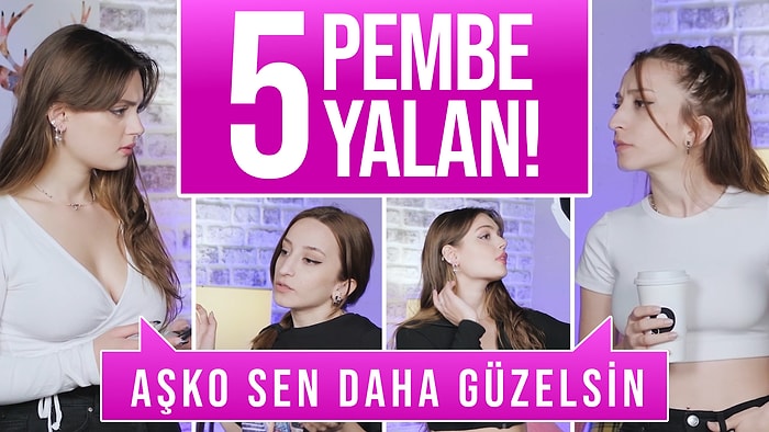 Kadınların Birbirine Söylediği 5 Pembe Yalan 😂