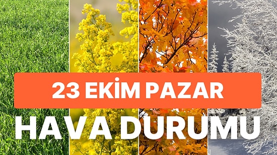 23 Ekim Pazar Hava Durumu: Havalar Isınıyor mu, Yağışlar Bitecek mi?