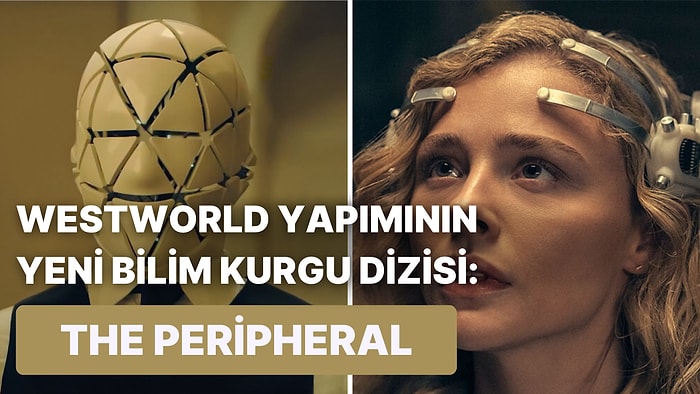 Bu Hafta Ne İzlesem Diye Düşünenlere Westworld Yapımlarının Yeni Dizisi: The Peripheral