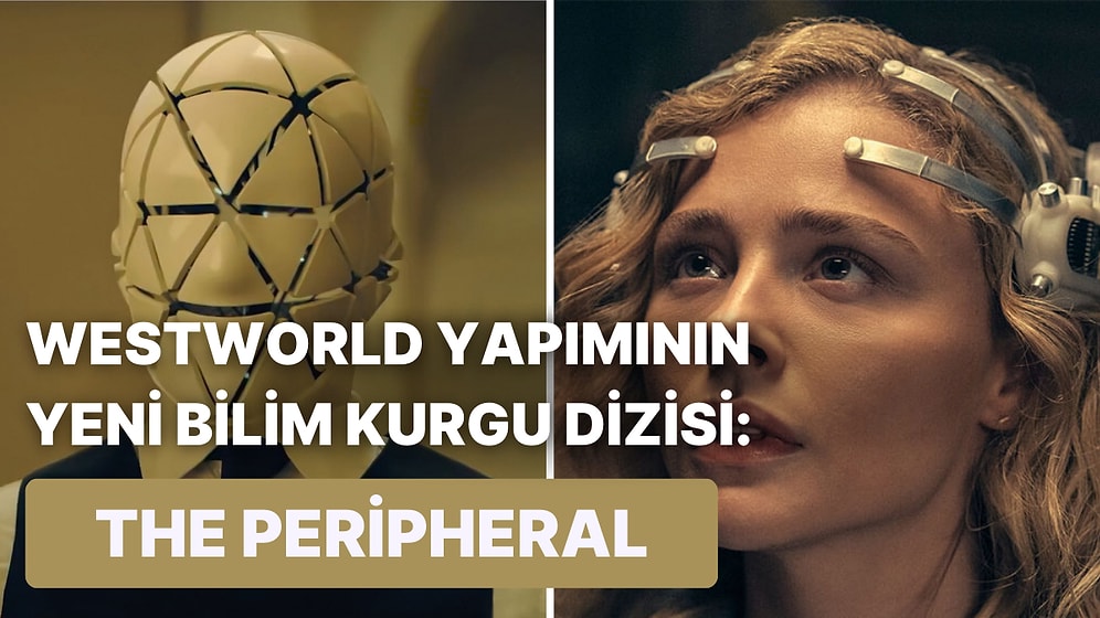 Bu Hafta Ne İzlesem Diye Düşünenlere Westworld Yapımlarının Yeni Dizisi: The Peripheral