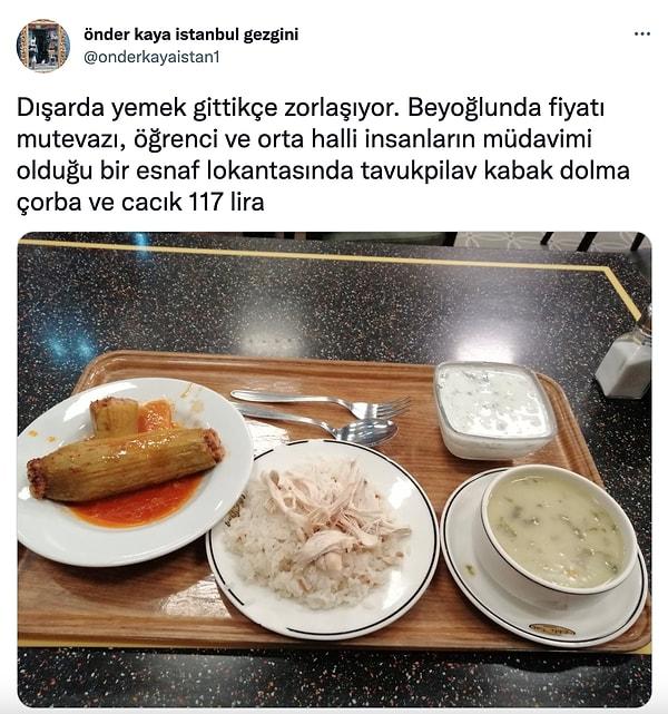 Twitter'da Önder Kaya isimli gezgin, Beyoğlu'nda mütevazi bir esnaf lokantasında yediği tavuk pilav, kabak dolma, çorba ve cacık için toplam 117 TL ödediğini söyledi.