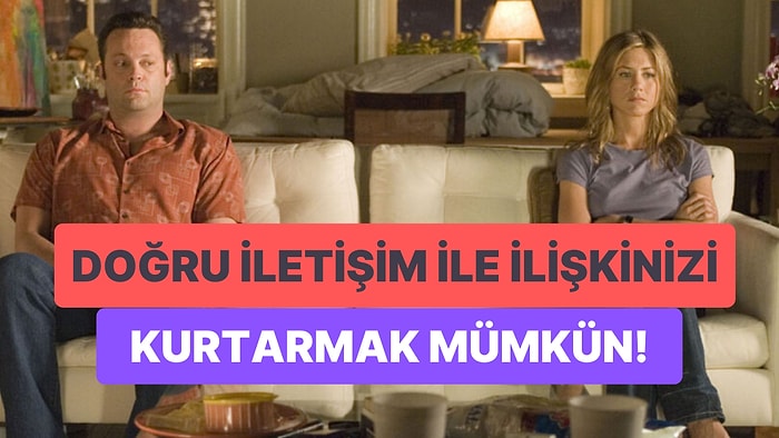 İlişki Profesörü Geldi! Partnerinizle Yaşadığınız İletişim Problemini Çözmenize Yardımcı Olacak Öneriler