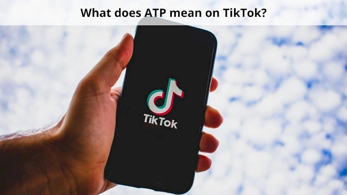 What Does ATP Mean on TikTok? - History-Computer