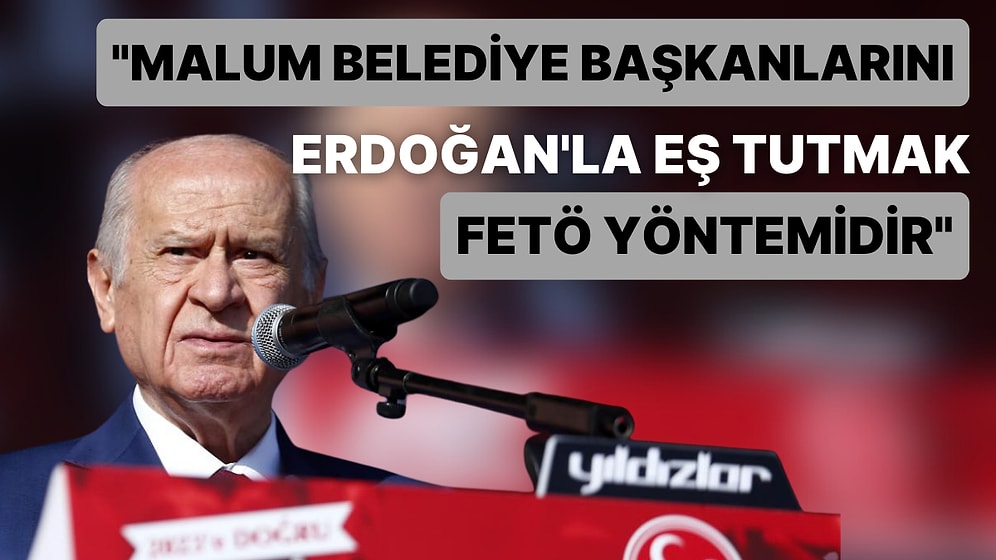 Bahçeli'ye Göre Yavaş ve İmamoğlu'nu Erdoğan'a Rakip Göstermek FETÖ Yönetimi