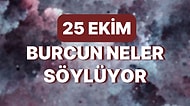 Günlük Burç Yorumuna Göre 25 Ekim Salı Günün Nasıl Geçecek?