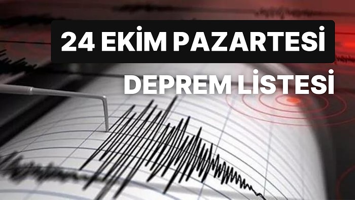 Deprem mi Oldu? 23 Ekim Pazartesi AFAD ve Kandilli Rasathanesi Son Depremler Listesi