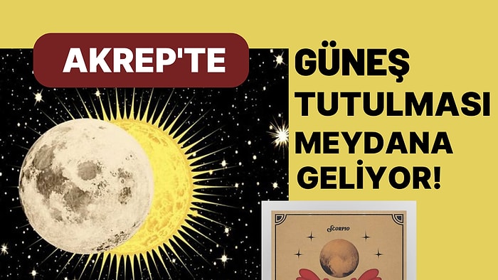 25 Ekim Tarihinde Akrep Burcunda Güneş Tutulması Gerçekleşiyor! Tutulmanın Etkileri Neler Olacak?