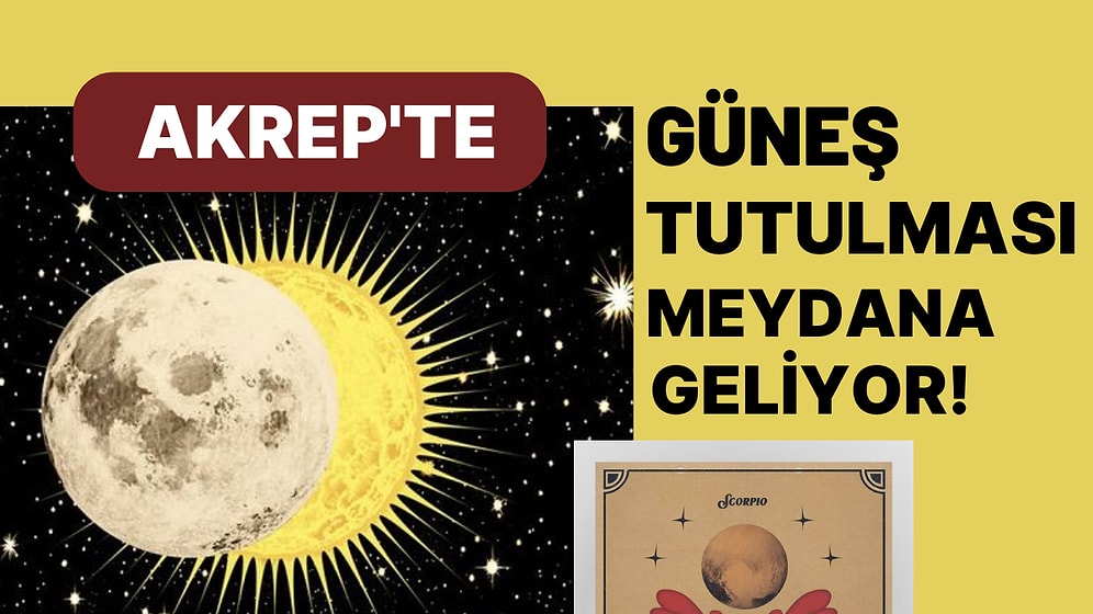 25 Ekim Tarihinde Akrep Burcunda Güneş Tutulması Gerçekleşiyor! Tutulmanın Etkileri Neler Olacak?