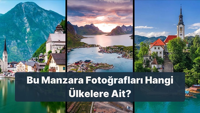 Çok Gezen Değil Çok Test Çözen! Bu Manzara Fotoğrafları Hangi Ülkelere Ait?