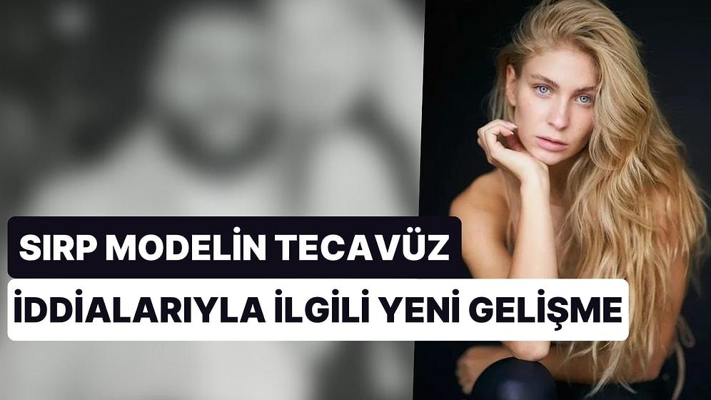 İstanbul'da Tecavüze Uğradığını İddia Eden Sırp Modelin Söyledikleri Gerçeklerle Uyuşmadı