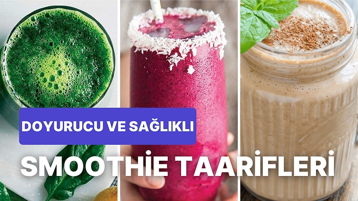 Bir Bardağı İle Tıka Basa Doyabileceğiniz Birbirinden Lezzetli Ve Sağlıklı Smoothie Tarifleri!