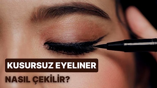 Eyeliner Nasıl Çekilir? Göz Tipinize Uygun Efsane Eyeliner Modelleri