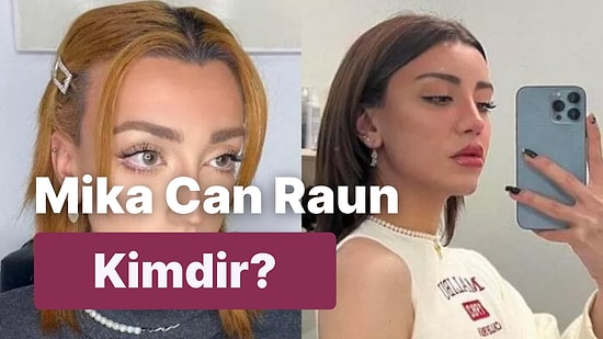 Mika Can Raun Kimdir? TikTok Fenomeni Mika Raun Hakkında Tüm Bilgiler!