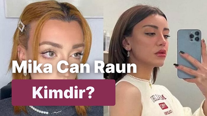 Mika Can Raun Kimdir? TikTok Fenomeni Mika Raun Hakkında Tüm Bilgiler!