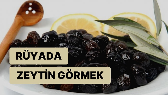 Rüyada Zeytin Görmek: İş ve Eğitim Hayatınızda Değişiklikler Sizi Bekliyor!