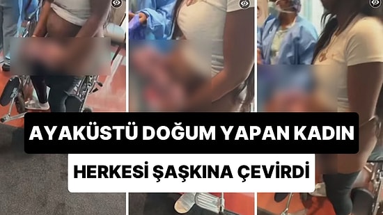 Hemşireler Daha Eldivenlerini Takamadan Ayaküstü Doğuran Annenin Viral Olan Doğum Yapma Anı
