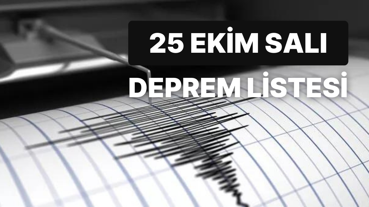 Deprem Mi Oldu? 25 Ekim Salı AFAD Ve Kandilli Rasathanesi Son Dakika ...