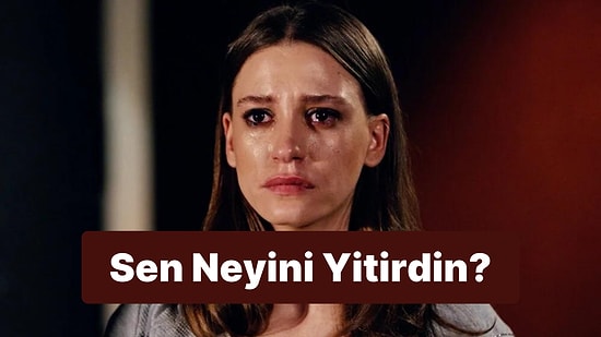 Sen Neyini Yitirdin?