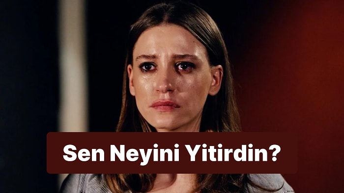 Sen Neyini Yitirdin?