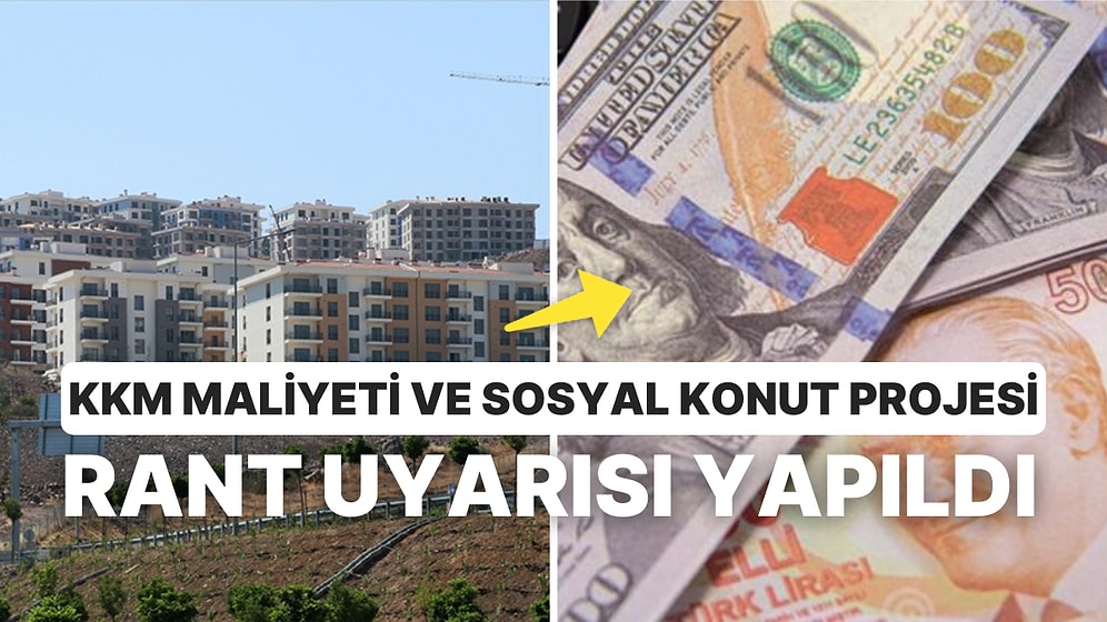 Nasılsa Bizim Cebimizden Çıkıyor: KKM Maliyetiyle Kaç Kişi Sosyal Konut Sahibi Olurdu? Projeye Rant Uyarısı!
