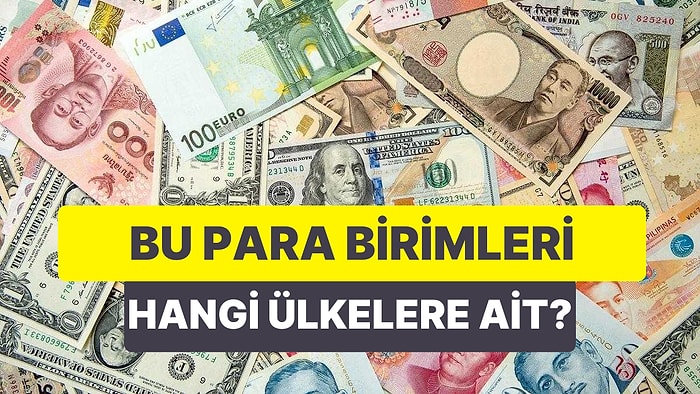 Bu Para Birimlerini Doğru Ülkelerle Eşleştirebilecek misin?