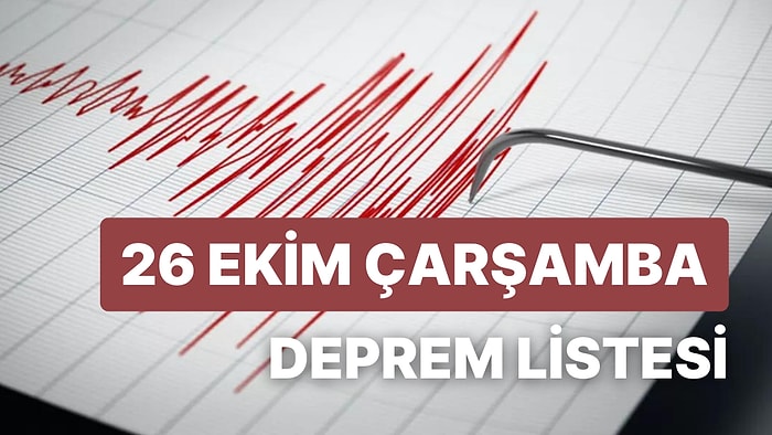 Deprem mi Oldu? 26 Ekim Çarşamba AFAD ve Kandilli Rasathanesi Son Depremler Listesi