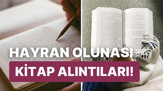 Bazı Sözler Çok Güzel! Okuduğunuz Her Cümlede Hayran Kalacağınız Kitap Alıntıları