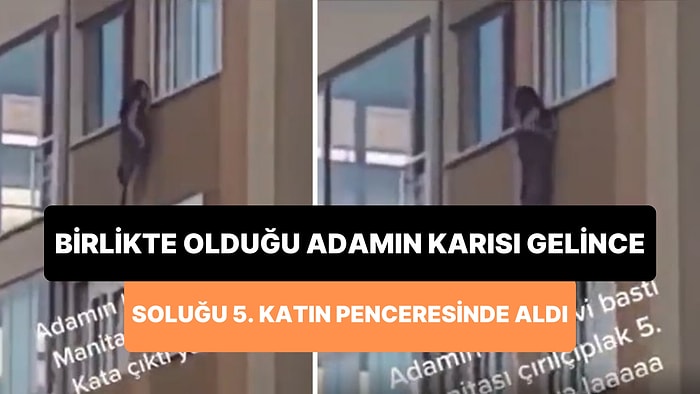 İlişkiye Girdiği Adamın Karısı Eve Geldi: Yakalanmak İstemeyen Kadın, Çırılçıplak 5. Katın Penceresine Çıktı