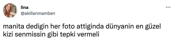 4. Canım manitam hep öyle yapıyor.