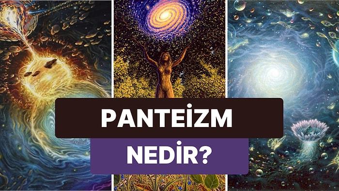 Tanrı ile Evreni ve Doğayı Bir Gören, "Tüm Tanrıcılık" Olarak da Anılan Panteizm Din Felsefesi Nedir?