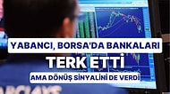 Yabancı Payı Borsa'da Dibi Görürken Banka Hisselerinde 3 Yıldır Çıkış Sürüyor: Yabancı Geri Gelecek mi?