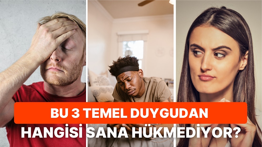 Kişilik Testine Göre Bu 3 Temel Duygudan Hangisi Sana Hükmediyor?