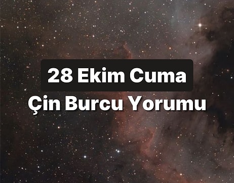 28 Ekim Cuma Çin Burcuna Göre Günün Nasıl Geçecek?