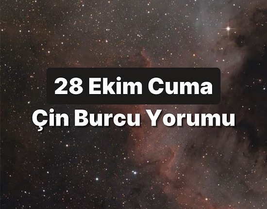 28 Ekim Cuma Çin Burcuna Göre Günün Nasıl Geçecek?