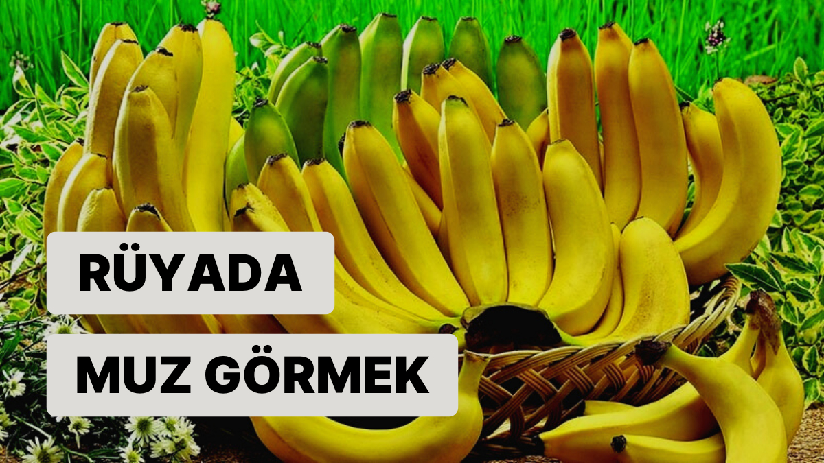 Rüyada Muz Görmek Muradınıza Erecek Rızkınıza Kavuşacaksınız