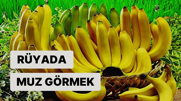 Rüyada Muz Görmek: Muradınıza Erecek Rızkınıza Kavuşacaksınız