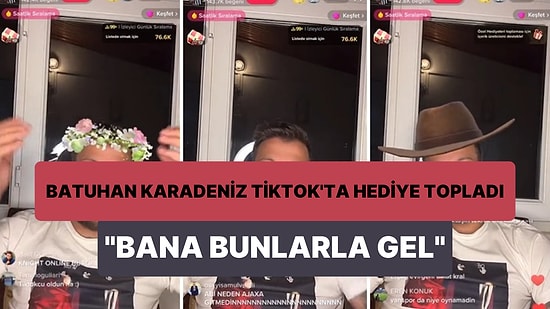 Batuhan Karadeniz, TikTok Canlı Yayınında Hediye İstedi: 'Bana Bunlarla Gel, Kesene Bereket'