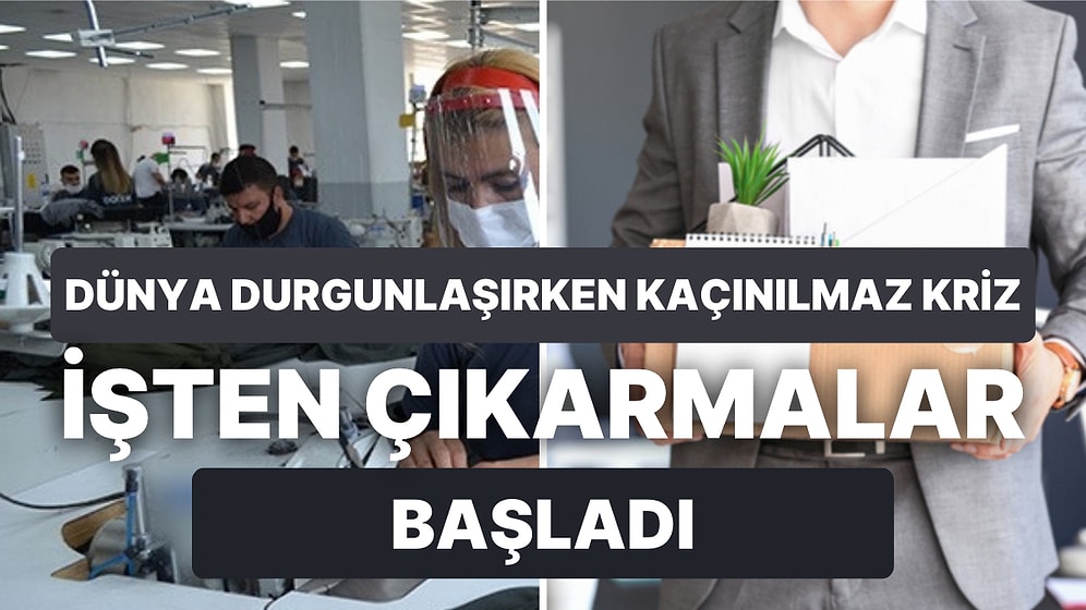 Dünyada İşten Çıkarma Dalgası: Peki Türkiye'de Durum Ne? Hangi Sektörlerde İflas ve İşten Çıkarmalar Başladı?