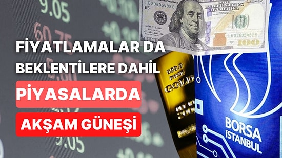 Piyasalar Gün Sonunda Yine Değişti: Borsa İstanbul, Küresel Borsalara Karşı! Dolarda Beklentiler Neler?