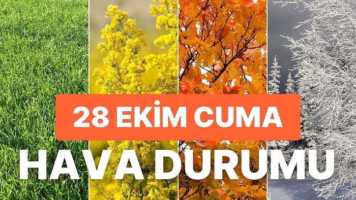 Hava Durumu: Bugün Hava Nasıl Olacak? 28 Ekim Cuma Yağmur Yağacak mı?